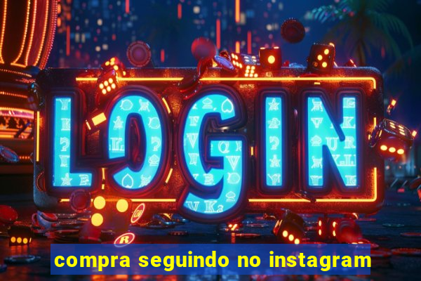 compra seguindo no instagram